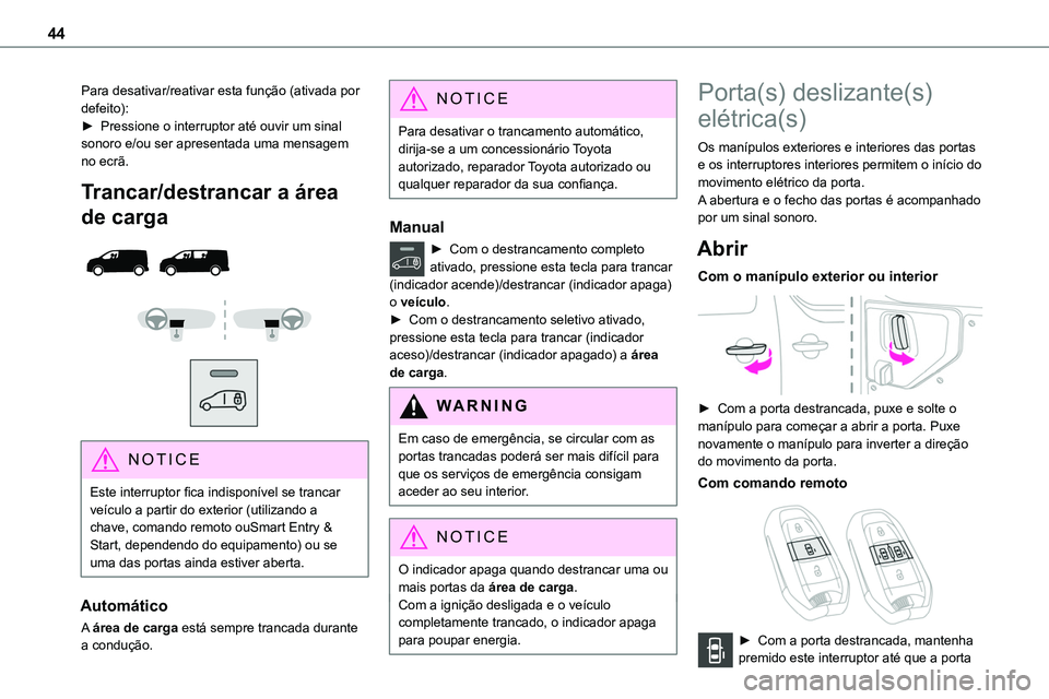 TOYOTA PROACE 2022 Manual de utilização (in Portuguese) 44
Para desativar/reativar esta função (ativada por defeito):► Pressione o interruptor até ouvir um sinal sonoro e/ou ser apresentada uma mensagem no ecrã.
Trancar/destrancar a área
de carga
TOYOTA PROACE 2022 Manual de utilização (in Portuguese) 44
Para desativar/reativar esta função (ativada por defeito):► Pressione o interruptor até ouvir um sinal sonoro e/ou ser apresentada uma mensagem no ecrã.
Trancar/destrancar a área
de carga