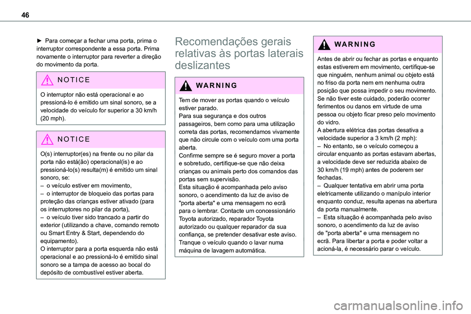 TOYOTA PROACE 2022 Manual de utilização (in Portuguese) 46
► Para começar a fechar uma porta, prima o interruptor correspondente a essa porta. Prima novamente o interruptor para reverter a direção do movimento da porta.
NOTIC E
O interruptor não està TOYOTA PROACE 2022 Manual de utilização (in Portuguese) 46
► Para começar a fechar uma porta, prima o interruptor correspondente a essa porta. Prima novamente o interruptor para reverter a direção do movimento da porta.
NOTIC E
O interruptor não estÃ