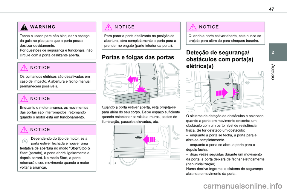 TOYOTA PROACE 2022 Manual de utilização (in Portuguese) 47
Acesso
2
WARNI NG
Tenha cuidado para não bloquear o espaço da guia no piso para que a porta possa deslizar devidamente.Por questões de segurança e funcionais, não circule com a porta deslizant TOYOTA PROACE 2022 Manual de utilização (in Portuguese) 47
Acesso
2
WARNI NG
Tenha cuidado para não bloquear o espaço da guia no piso para que a porta possa deslizar devidamente.Por questões de segurança e funcionais, não circule com a porta deslizant