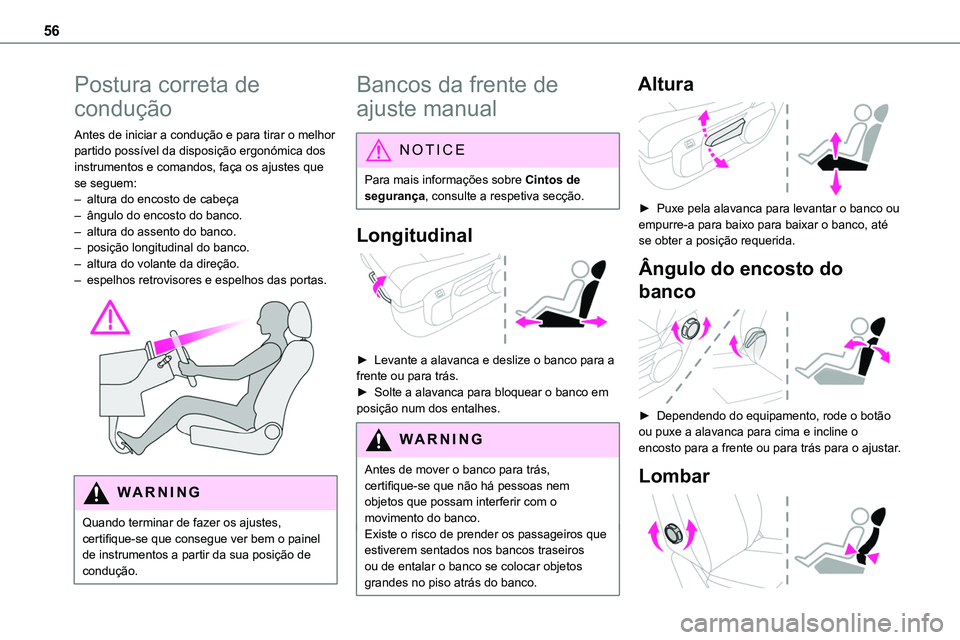 TOYOTA PROACE 2022  Manual de utilização (in Portuguese) 56
Postura correta de 
condução
Antes de iniciar a condução e para tirar o melhor partido possível da disposição ergonómica dos instrumentos e comandos, faça os ajustes que se seguem:– altu