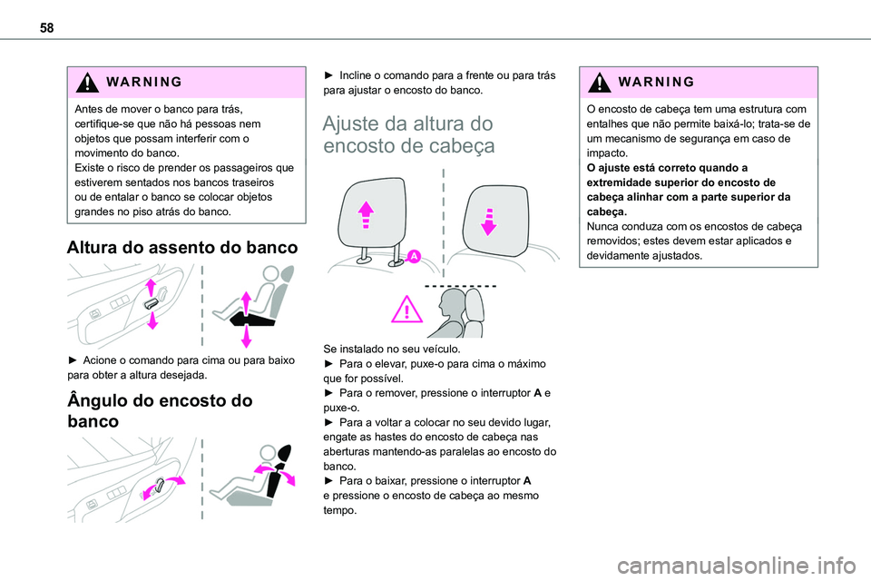 TOYOTA PROACE 2022  Manual de utilização (in Portuguese) 58
WARNI NG
Antes de mover o banco para trás, certifique-se que não há pessoas nem objetos que possam interferir com o movimento do banco.Existe o risco de prender os passageiros que estiverem sent