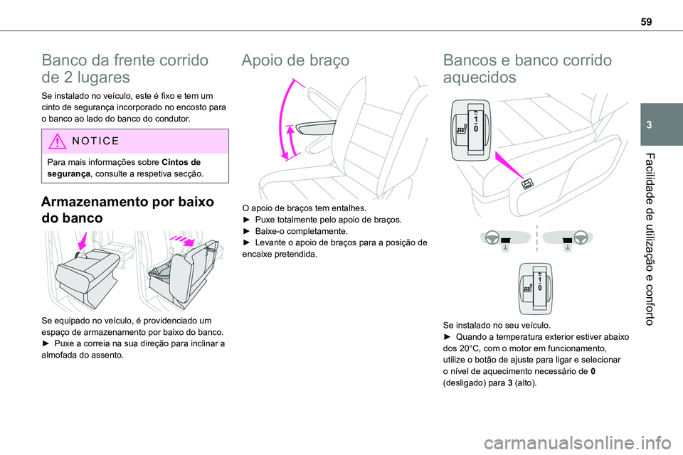 TOYOTA PROACE 2022  Manual de utilização (in Portuguese) 59
Facilidade de utilização e conforto
3
Banco da frente corrido 
de 2 lugares
Se instalado no veículo, este é fixo e tem um cinto de segurança incorporado no encosto para o banco ao lado do banc