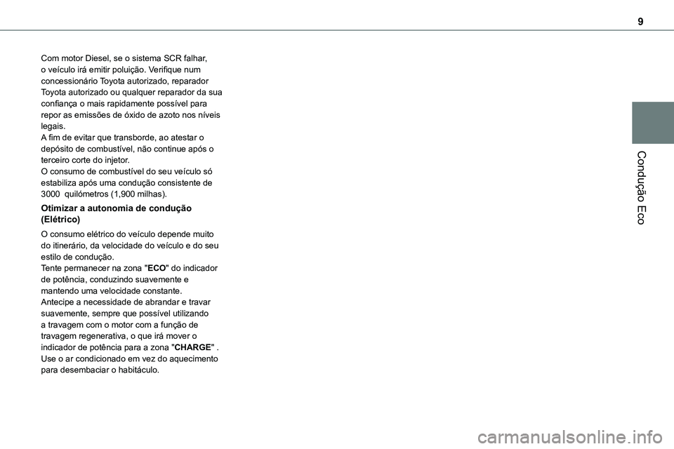 TOYOTA PROACE 2022 Manual de utilização (in Portuguese) 9
Condução Eco
Com motor Diesel, se o sistema SCR falhar, o veículo irá emitir poluição. Verifique num concessionário Toyota autorizado, reparador Toyota autorizado ou qualquer reparador da sua TOYOTA PROACE 2022 Manual de utilização (in Portuguese) 9
Condução Eco
Com motor Diesel, se o sistema SCR falhar, o veículo irá emitir poluição. Verifique num concessionário Toyota autorizado, reparador Toyota autorizado ou qualquer reparador da sua