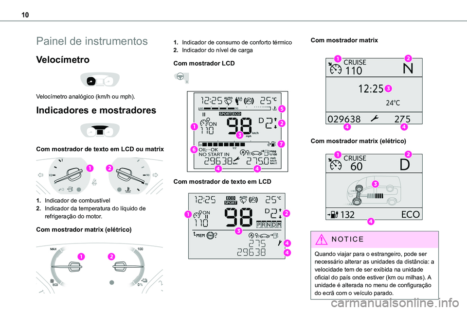 TOYOTA PROACE 2022  Manual de utilização (in Portuguese) 10
Painel de instrumentos
Velocímetro 
 
Velocímetro analógico (km/h ou mph).
Indicadores e mostradores 
 
Com mostrador de texto em LCD ou matrix 
 
1.Indicador de combustível
2.Indicador da temp