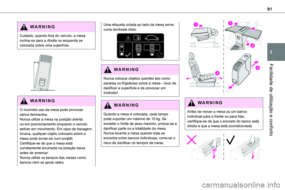 TOYOTA PROACE 2022 Manual de utilização (in Portuguese) 91
Facilidade de utilização e conforto
3
WARNI NG
Cuidado, quando fora do veÃculo, a mesa inclina-se para a direita ou esquerda se colocada sobre uma superfÃcie.
WARNI NG
O incorreto uso da me TOYOTA PROACE 2022 Manual de utilização (in Portuguese) 91
Facilidade de utilização e conforto
3
WARNI NG
Cuidado, quando fora do veÃculo, a mesa inclina-se para a direita ou esquerda se colocada sobre uma superfÃcie.
WARNI NG
O incorreto uso da me