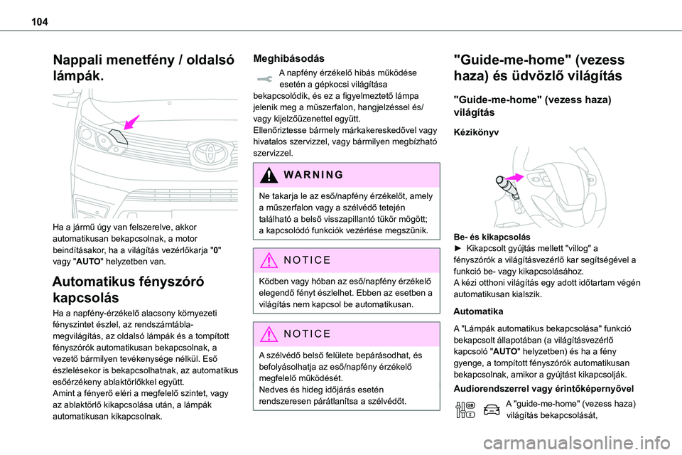 TOYOTA PROACE 2022 Kezelési útmutató (in Hungarian) 104
Nappali menetfény / oldalsó
lámpák.
Ha a jármű úgy van felszerelve, akkor automatikusan bekapcsolnak, a motor beindÃtásakor, ha a világÃtás vezérlÅ‘karja "0" vagy "AUT TOYOTA PROACE 2022 Kezelési útmutató (in Hungarian) 104
Nappali menetfény / oldalsó
lámpák.
Ha a jármű úgy van felszerelve, akkor automatikusan bekapcsolnak, a motor beindÃtásakor, ha a világÃtás vezérlÅ‘karja "0" vagy "AUT
