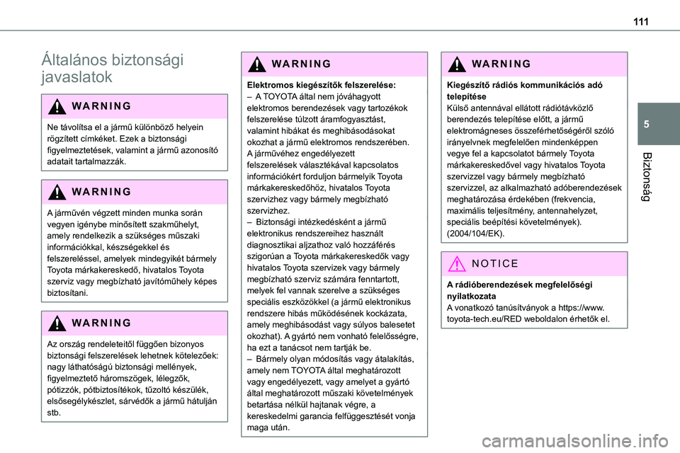 TOYOTA PROACE 2022  Kezelési útmutató (in Hungarian) 111
Biztonság
5
Általános biztonsági 
javaslatok
WARNI NG
Ne távolítsa el a jármű különböző helyein rögzített címkéket. Ezek a biztonsági figyelmeztetések, valamint a jármű azonos�
