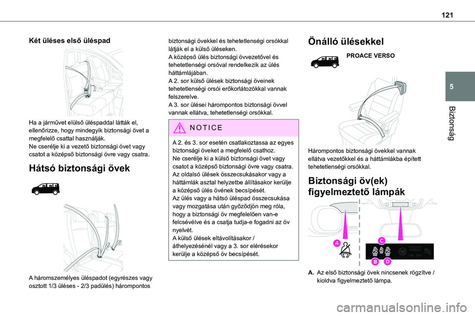 TOYOTA PROACE 2022  Kezelési útmutató (in Hungarian) 121
Biztonság
5
Két üléses első üléspad 
 
Ha a járművet elülső üléspaddal látták el, ellenőrizze, hogy mindegyik biztonsági övet a megfelelő csattal használják.Ne cserélje ki a 