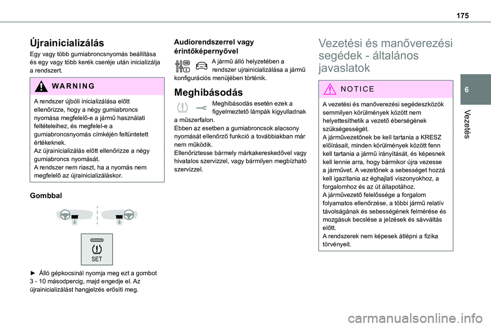 TOYOTA PROACE 2022 Kezelési útmutató (in Hungarian) 175
Vezetés
6
Újrainicializálás
Egy vagy több gumiabroncsnyomás beállítása és egy vagy több kerék cseréje után inicializálja a rendszert.
WARNI NG
A rendszer újbóli inicializálása e TOYOTA PROACE 2022 Kezelési útmutató (in Hungarian) 175
Vezetés
6
Újrainicializálás
Egy vagy több gumiabroncsnyomás beállítása és egy vagy több kerék cseréje után inicializálja a rendszert.
WARNI NG
A rendszer újbóli inicializálása e