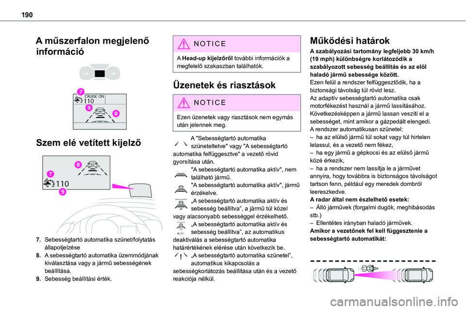 TOYOTA PROACE 2022 Kezelési útmutató (in Hungarian) 190
A műszerfalon megjelenő
információ
Szem elé vetített kijelző
7.Sebességtartó automatika szünet/folytatás állapotjelzése
8.A sebességtartó automatika üzemmódjának kiválasz TOYOTA PROACE 2022 Kezelési útmutató (in Hungarian) 190
A műszerfalon megjelenő
információ
Szem elé vetített kijelző
7.Sebességtartó automatika szünet/folytatás állapotjelzése
8.A sebességtartó automatika üzemmódjának kiválasz