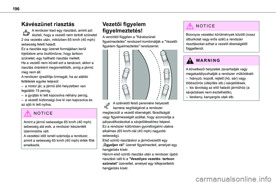 TOYOTA PROACE 2022 Kezelési útmutató (in Hungarian) 196
Kávészünet riasztás
A rendszer kiad egy riasztást, amint azt észleli, hogy a vezető nem tartott szünetet 2 óra vezetés után, miközben 65 km/h (40 mph) sebesség felett haladt.Ez a rias TOYOTA PROACE 2022 Kezelési útmutató (in Hungarian) 196
Kávészünet riasztás
A rendszer kiad egy riasztást, amint azt észleli, hogy a vezető nem tartott szünetet 2 óra vezetés után, miközben 65 km/h (40 mph) sebesség felett haladt.Ez a rias
