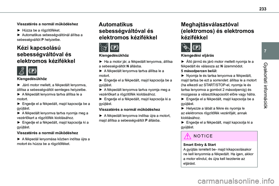 TOYOTA PROACE 2022 Kezelési útmutató (in Hungarian) 233
Gyakorlati információk
7
Visszatérés a normál működéshez
► Húzza be a rögzítőféket.► Automatikus sebességváltónál állítsa a sebességváltót P helyzetbe.
Kézi kapcsolású TOYOTA PROACE 2022 Kezelési útmutató (in Hungarian) 233
Gyakorlati információk
7
Visszatérés a normál működéshez
► Húzza be a rögzítőféket.► Automatikus sebességváltónál állítsa a sebességváltót P helyzetbe.
Kézi kapcsolású