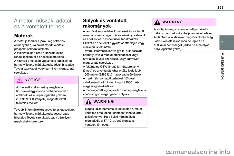 TOYOTA PROACE 2022 Kezelési útmutató (in Hungarian) 263
Műszaki adatok
9
A motor műszaki adatai
és a vontatott terhek
Motorok
A motor jellemzői a jármű regisztrációs okmányában, valamint az értékesítési prospektusokban található.A táb TOYOTA PROACE 2022 Kezelési útmutató (in Hungarian) 263
Műszaki adatok
9
A motor műszaki adatai
és a vontatott terhek
Motorok
A motor jellemzői a jármű regisztrációs okmányában, valamint az értékesítési prospektusokban található.A táb