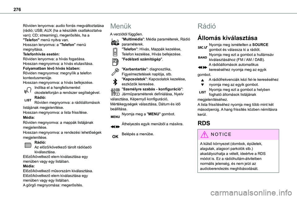 TOYOTA PROACE 2022 Kezelési útmutató (in Hungarian) 276
Röviden lenyomva: audio forrás megváltoztatása (rádió; USB; AUX (ha a készülék csatlakoztatva van); CD; streaming), megerősítés, ha a "Telefon" menü nyitva van.Hosszan lenyomv TOYOTA PROACE 2022 Kezelési útmutató (in Hungarian) 276
Röviden lenyomva: audio forrás megváltoztatása (rádió; USB; AUX (ha a készülék csatlakoztatva van); CD; streaming), megerősítés, ha a "Telefon" menü nyitva van.Hosszan lenyomv