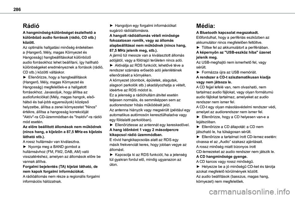 TOYOTA PROACE 2022 Kezelési útmutató (in Hungarian) 286
Rádió
A hangminőség-különbséget észlelhető a különböző audio források (rádió, CD stb.) között.Az optimális hallgatási minőség érdekében a (Hangerő, Mély, magas Környezet TOYOTA PROACE 2022 Kezelési útmutató (in Hungarian) 286
Rádió
A hangminőség-különbséget észlelhető a különböző audio források (rádió, CD stb.) között.Az optimális hallgatási minőség érdekében a (Hangerő, Mély, magas Környezet