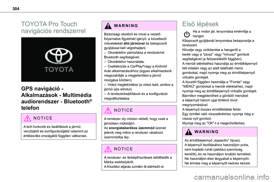 TOYOTA PROACE 2022 Kezelési útmutató (in Hungarian) 304
TOYOTA Pro Touch
navigációs rendszerrel
GPS navigáció -
Alkalmazások - Multimédia
audiorendszer - Bluetooth®
telefon
NOTIC E
A leírt funkciók és beállítások a jármű verziój TOYOTA PROACE 2022 Kezelési útmutató (in Hungarian) 304
TOYOTA Pro Touch
navigációs rendszerrel
GPS navigáció -
Alkalmazások - Multimédia
audiorendszer - Bluetooth®
telefon
NOTIC E
A leírt funkciók és beállítások a jármű verziój