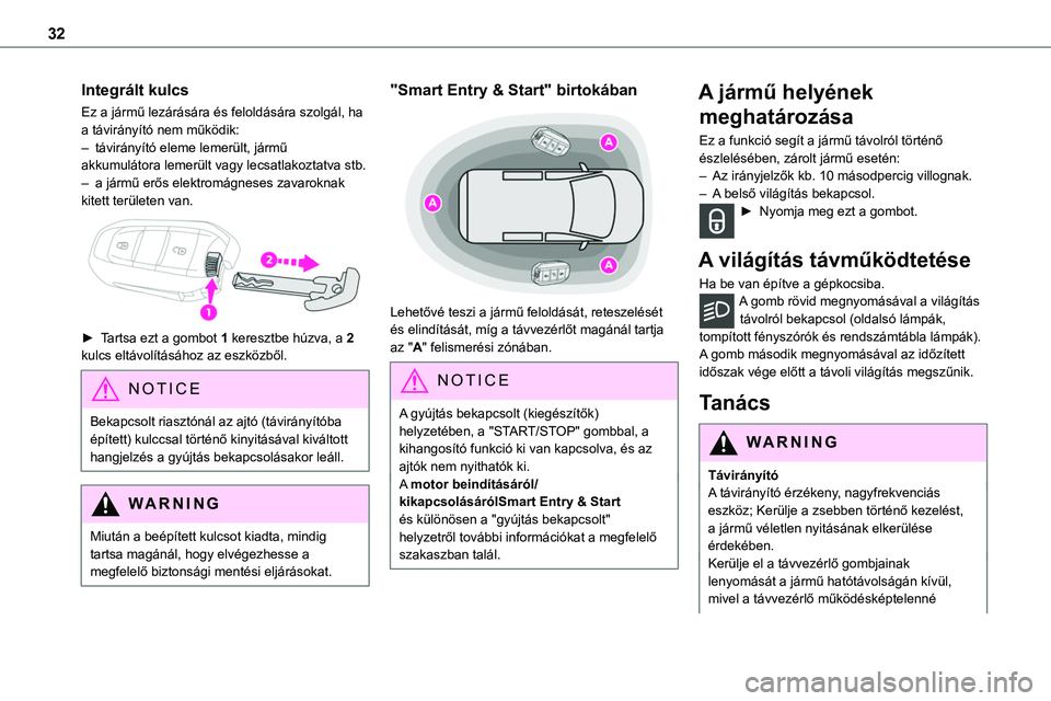 TOYOTA PROACE 2022  Kezelési útmutató (in Hungarian) 32
Integrált kulcs
Ez a jármű lezárására és feloldására szolgál, ha a távirányító nem működik:– távirányító eleme lemerült, jármű akkumulátora lemerült vagy lecsatlakoztatva