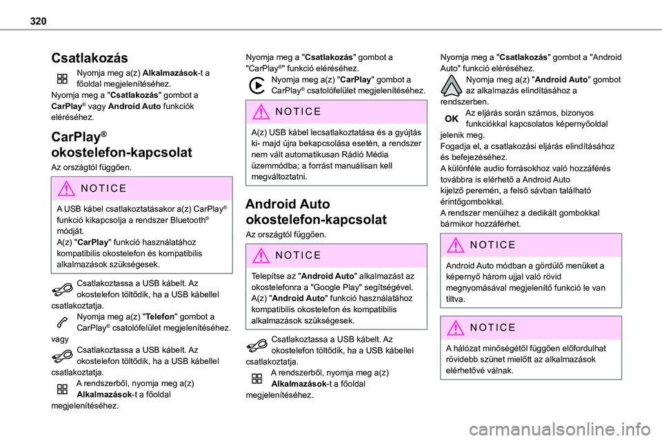 TOYOTA PROACE 2022  Kezelési útmutató (in Hungarian) 320
Csatlakozás
Nyomja meg a(z) Alkalmazások-t a főoldal megjelenítéséhez.Nyomja meg a "Csatlakozás" gombot a CarPlay® vagy Android Auto funkciók eléréséhez.
CarPlay® 
okostelefon