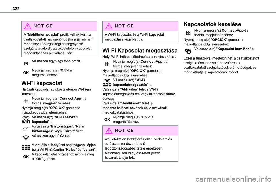 TOYOTA PROACE 2022 Kezelési útmutató (in Hungarian) 322
NOTIC E
A "Mobilinternet adat" profilt kell aktiválni a csatlakoztatott navigációhoz (ha a jármű nem rendelkezik "Sürgősségi és segélyhívó" szolgáltatásokkal), az oko TOYOTA PROACE 2022 Kezelési útmutató (in Hungarian) 322
NOTIC E
A "Mobilinternet adat" profilt kell aktiválni a csatlakoztatott navigációhoz (ha a jármű nem rendelkezik "Sürgősségi és segélyhívó" szolgáltatásokkal), az oko