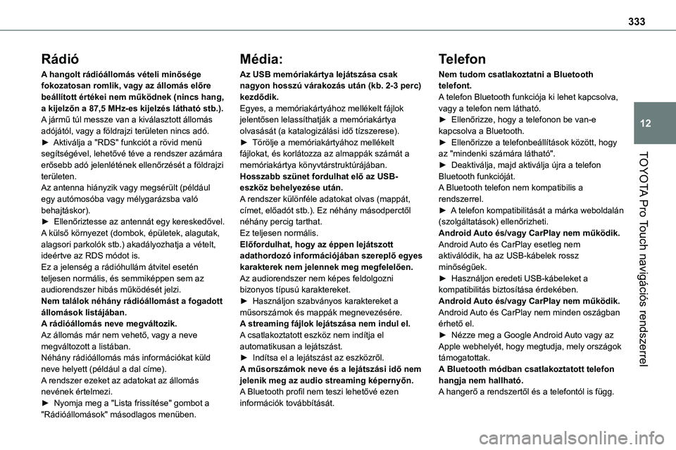 TOYOTA PROACE 2022  Kezelési útmutató (in Hungarian) 333
TOYOTA Pro Touch navigációs rendszerrel
12
Rádió
A hangolt rádióállomás vételi minősége fokozatosan romlik, vagy az állomás előre beállított értékei nem működnek (nincs hang, a