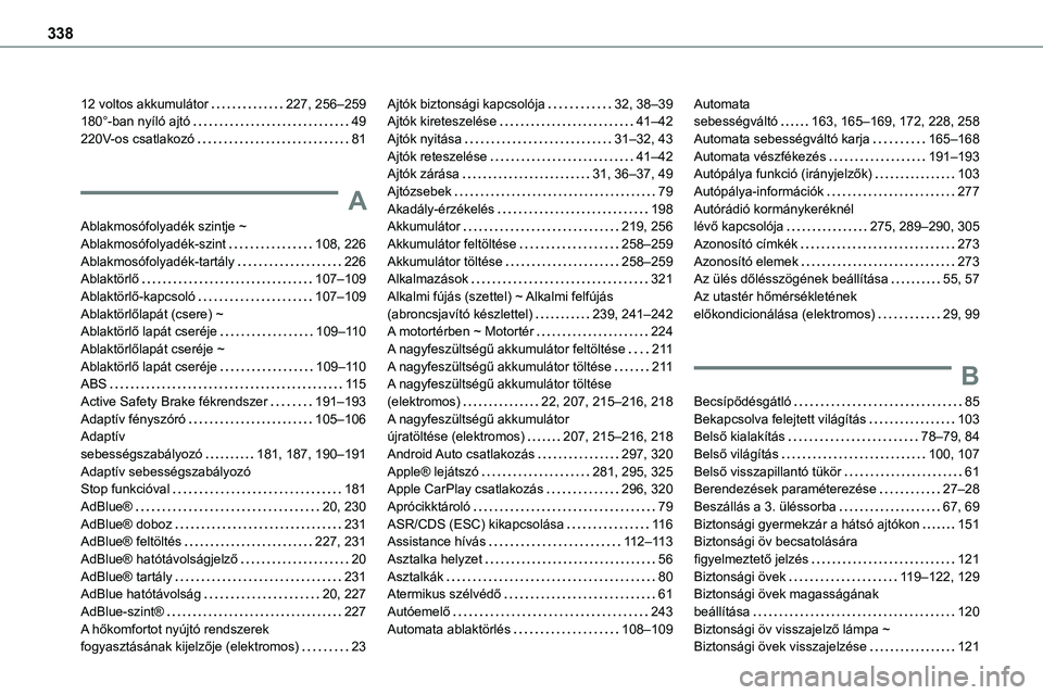 TOYOTA PROACE 2022  Kezelési útmutató (in Hungarian) 338
12 voltos akkumulátor   227, 256–259180°-ban nyíló ajtó   49220V-os csatlakozó   81
A
Ablakmosófolyadék szintje ~ 
Ablakmosófolyadék-szint   108, 226Ablakmosófolyadék-tartály   226A