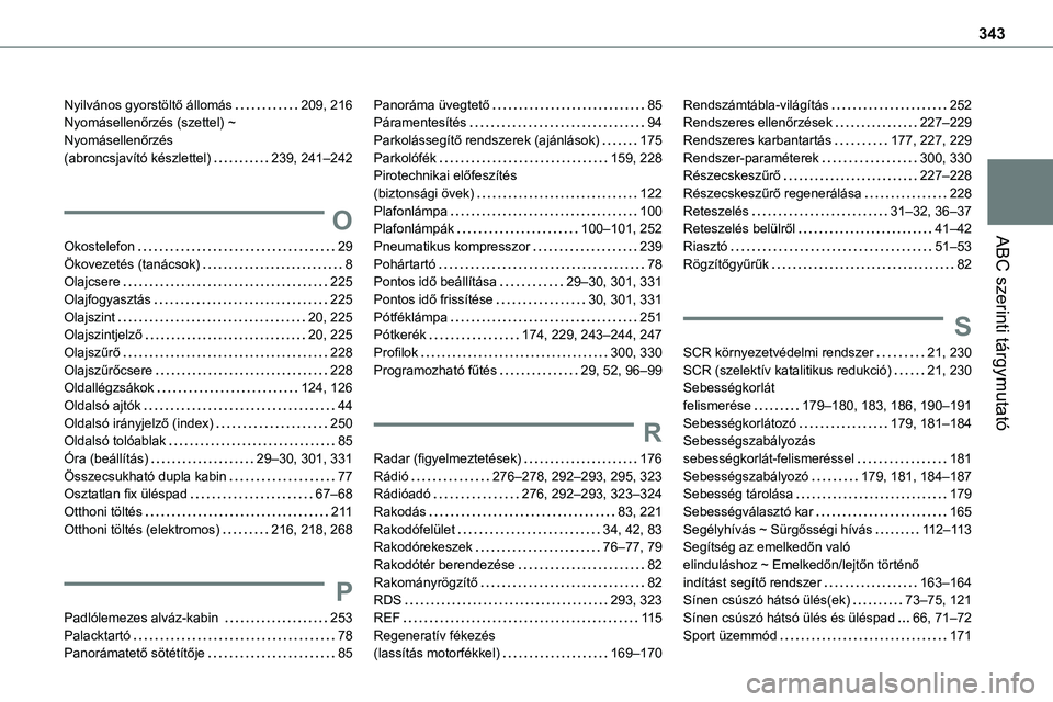 TOYOTA PROACE 2022  Kezelési útmutató (in Hungarian) 343
ABC szerinti tárgymutató
Nyilvános gyorstöltő állomás   209, 216Nyomásellenőrzés (szettel) ~  Nyomásellenőrzés  (abroncsjavító készlettel)   239, 241–242
O
Okostelefon   29Ökove