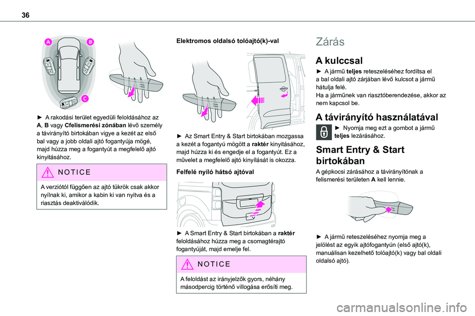 TOYOTA PROACE 2022  Kezelési útmutató (in Hungarian) 36
 
► A rakodási terület egyedüli feloldásához az A, B vagy Cfelismerési zónában lévő személy a távirányító birtokában vigye a kezét az első bal vagy a jobb oldali ajtó fogantyú