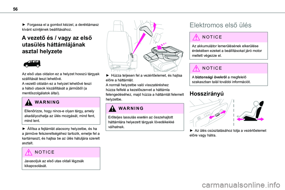 TOYOTA PROACE 2022  Kezelési útmutató (in Hungarian) 56
► Forgassa el a gombot kézzel, a deréktámasz kívánt szintjének beállításához.
A vezető és / vagy az első 
utasülés háttámlájának 
asztal helyzete 
 
Az első utas oldalon ez a 