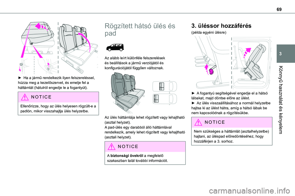 TOYOTA PROACE 2022  Kezelési útmutató (in Hungarian) 69
Könnyű használat és kényelem
3
 
► Ha a jármű rendelkezik ilyen felszereléssel, húzza meg a kezelőszervet, és emelje fel a háttámlát (hátulról engedje le a fogantyút).
NOTIC E
El