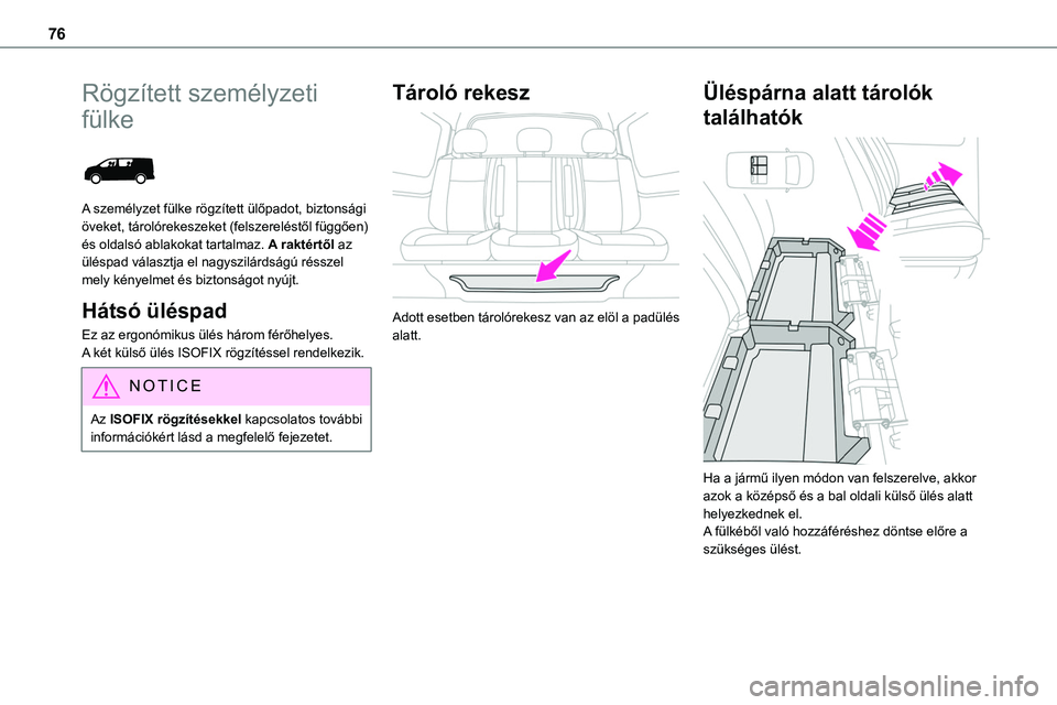TOYOTA PROACE 2022 Kezelési útmutató (in Hungarian) 76
Rögzített személyzeti
fülke
A személyzet fülke rögzített ülőpadot, biztonsági öveket, tárolórekeszeket (felszereléstől függően) és oldalsó ablakokat tartalmaz. A raktértől TOYOTA PROACE 2022 Kezelési útmutató (in Hungarian) 76
Rögzített személyzeti
fülke
A személyzet fülke rögzített ülőpadot, biztonsági öveket, tárolórekeszeket (felszereléstől függően) és oldalsó ablakokat tartalmaz. A raktértől