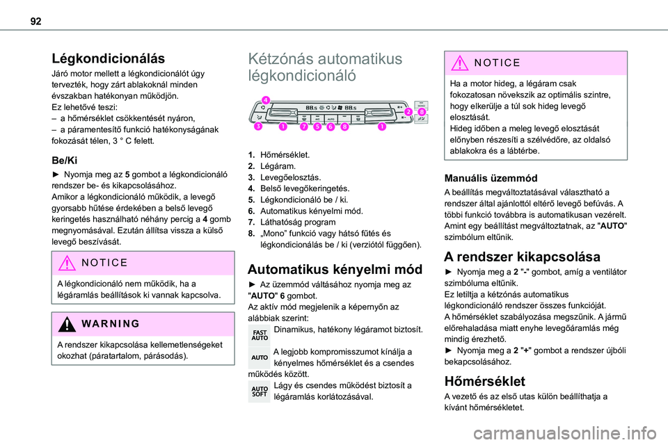 TOYOTA PROACE 2022 Kezelési útmutató (in Hungarian) 92
Légkondicionálás
Járó motor mellett a légkondicionálót úgy tervezték, hogy zárt ablakoknál minden évszakban hatékonyan működjön.Ez lehetővé teszi:– a hőmérséklet csökkenté TOYOTA PROACE 2022 Kezelési útmutató (in Hungarian) 92
Légkondicionálás
Járó motor mellett a légkondicionálót úgy tervezték, hogy zárt ablakoknál minden évszakban hatékonyan működjön.Ez lehetővé teszi:– a hőmérséklet csökkenté