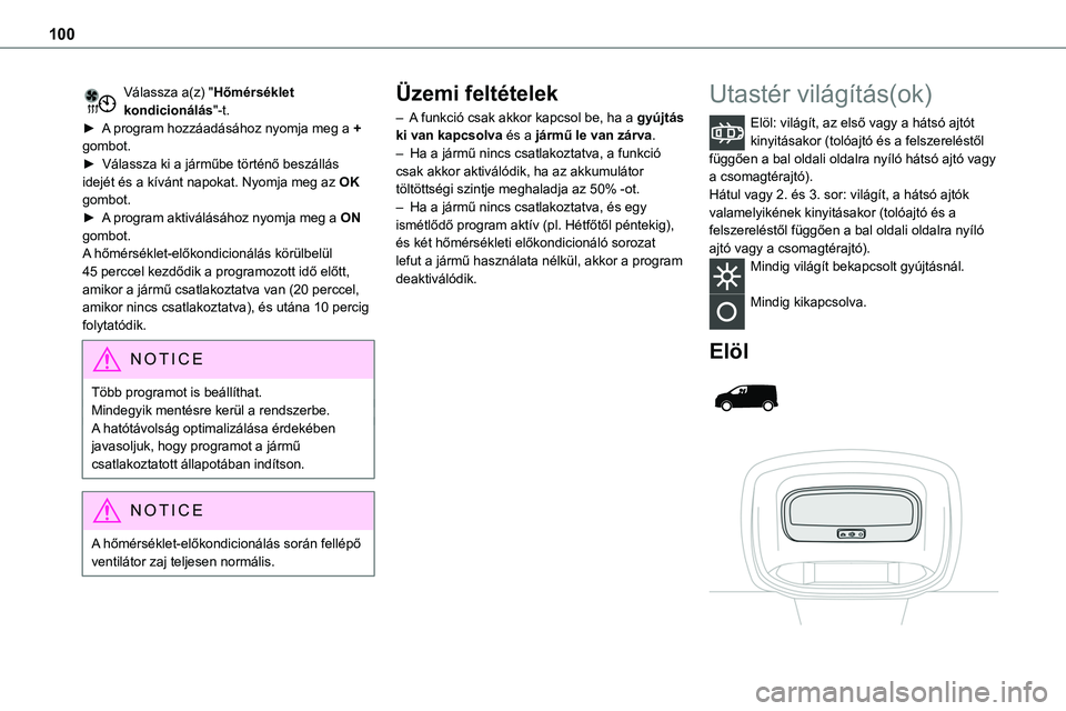 TOYOTA PROACE 2022 Kezelési útmutató (in Hungarian) 100
Válassza a(z) "Hőmérséklet kondicionálás"-t.► A program hozzáadásához nyomja meg a + gombot.► Válassza ki a járműbe történő beszállás idejét és a kívánt napokat. TOYOTA PROACE 2022 Kezelési útmutató (in Hungarian) 100
Válassza a(z) "Hőmérséklet kondicionálás"-t.► A program hozzáadásához nyomja meg a + gombot.► Válassza ki a járműbe történő beszállás idejét és a kívánt napokat.