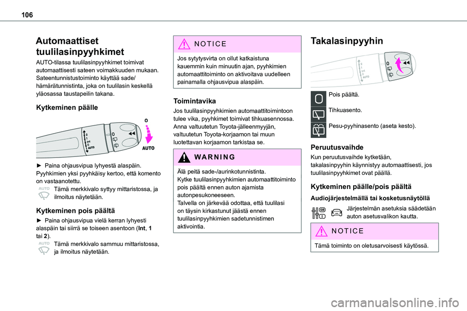 TOYOTA PROACE 2022 Omistajan Käsikirja (in Finnish) 106
Automaattiset
tuulilasinpyyhkimet
AUTO-tilassa tuulilasinpyyhkimet toimivat automaattisesti sateen voimakkuuden mukaan.Sateentunnistustoiminto käyttää sade/hämärätunnistinta, joka on tuulil TOYOTA PROACE 2022 Omistajan Käsikirja (in Finnish) 106
Automaattiset
tuulilasinpyyhkimet
AUTO-tilassa tuulilasinpyyhkimet toimivat automaattisesti sateen voimakkuuden mukaan.Sateentunnistustoiminto käyttää sade/hämärätunnistinta, joka on tuulil
