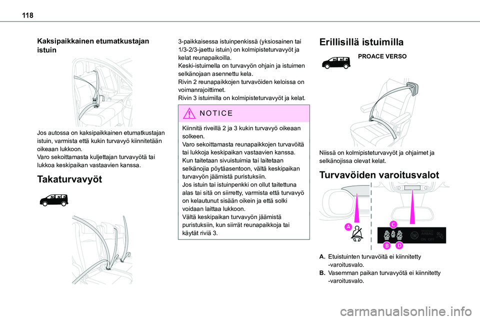 TOYOTA PROACE 2022 Omistajan Käsikirja (in Finnish) 11 8
Kaksipaikkainen etumatkustajan
istuin
Jos autossa on kaksipaikkainen etumatkustajan istuin, varmista että kukin turvavyö kiinnitetään oikeaan lukkoon.Varo sekoittamasta kuljettajan turvav TOYOTA PROACE 2022 Omistajan Käsikirja (in Finnish) 11 8
Kaksipaikkainen etumatkustajan
istuin
Jos autossa on kaksipaikkainen etumatkustajan istuin, varmista että kukin turvavyö kiinnitetään oikeaan lukkoon.Varo sekoittamasta kuljettajan turvav