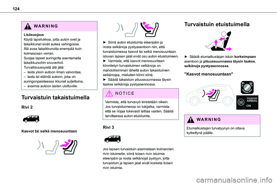 TOYOTA PROACE 2022 Omistajan Käsikirja (in Finnish) 124
WARNI NG
LisäsuojausKäytä lapsilukkoa, jotta auton ovet ja takaikkunat eivät aukea vahingossa.Älä avaa takaikkunoita enempää kuin kolmasosan verran.Suojaa lapset auringolta asentamalla tak TOYOTA PROACE 2022 Omistajan Käsikirja (in Finnish) 124
WARNI NG
LisäsuojausKäytä lapsilukkoa, jotta auton ovet ja takaikkunat eivät aukea vahingossa.Älä avaa takaikkunoita enempää kuin kolmasosan verran.Suojaa lapset auringolta asentamalla tak