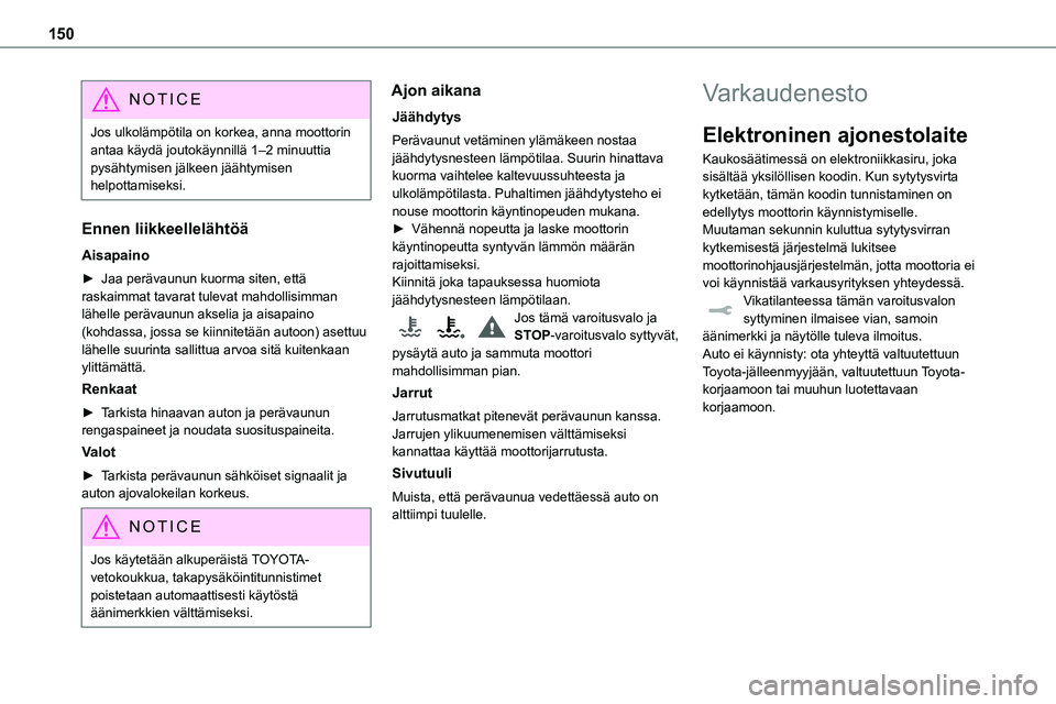 TOYOTA PROACE 2022 Omistajan Käsikirja (in Finnish) 150
NOTIC E
Jos ulkolämpötila on korkea, anna moottorin antaa käydä joutokäynnillä 1–2 minuuttia pysähtymisen jälkeen jäähtymisen helpottamiseksi.
Ennen liikkeellelähtöä
Aisapaino
►†TOYOTA PROACE 2022 Omistajan Käsikirja (in Finnish) 150
NOTIC E
Jos ulkolämpötila on korkea, anna moottorin antaa käydä joutokäynnillä 1–2 minuuttia pysähtymisen jälkeen jäähtymisen helpottamiseksi.
Ennen liikkeellelähtöä
Aisapaino
â–ºâ€