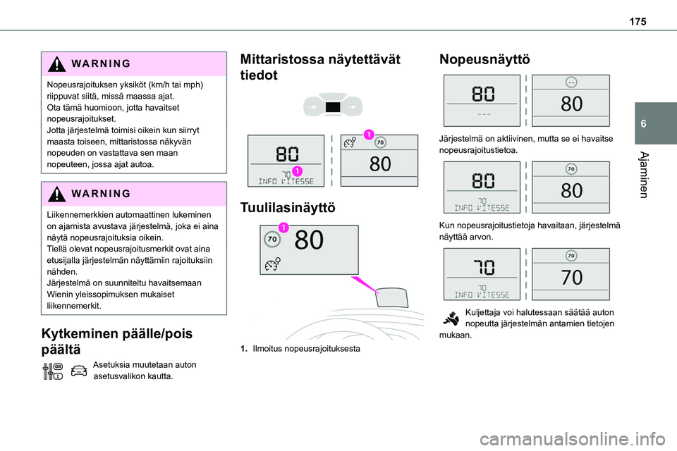 TOYOTA PROACE 2022 Omistajan Käsikirja (in Finnish) 175
Ajaminen
6
WARNI NG
Nopeusrajoituksen yksiköt (km/h tai mph) riippuvat siitä, missä maassa ajat.Ota tämä huomioon, jotta havaitset nopeusrajoitukset.Jotta järjestelmä toimisi oikein kun sii TOYOTA PROACE 2022 Omistajan Käsikirja (in Finnish) 175
Ajaminen
6
WARNI NG
Nopeusrajoituksen yksiköt (km/h tai mph) riippuvat siitä, missä maassa ajat.Ota tämä huomioon, jotta havaitset nopeusrajoitukset.Jotta järjestelmä toimisi oikein kun sii