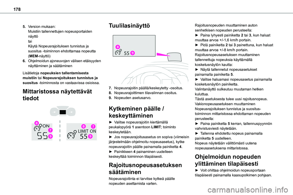 TOYOTA PROACE 2022 Omistajan Käsikirja (in Finnish) 178
5.Version mukaan:Muistiin tallennettujen nopeusportaiden näyttötaiKäytä Nopeusrajoituksen tunnistus ja suositus -toiminnon ehdottamaa nopeutta (MEM-näyttö)
6.Ohjelmoidun ajoneuvojen välisen TOYOTA PROACE 2022 Omistajan Käsikirja (in Finnish) 178
5.Version mukaan:Muistiin tallennettujen nopeusportaiden näyttötaiKäytä Nopeusrajoituksen tunnistus ja suositus -toiminnon ehdottamaa nopeutta (MEM-näyttö)
6.Ohjelmoidun ajoneuvojen välisen