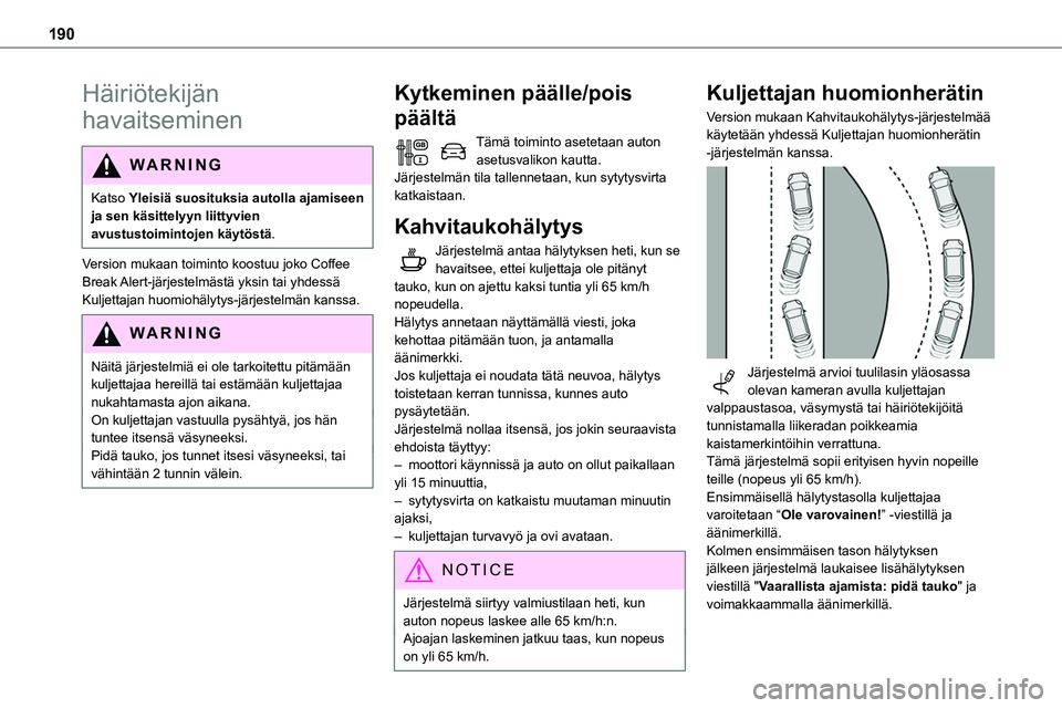 TOYOTA PROACE 2022 Omistajan Käsikirja (in Finnish) 190
Häiriötekijän
havaitseminen
WARNI NG
Katso Yleisiä suosituksia autolla ajamiseen ja sen käsittelyyn liittyvien avustustoimintojen käytöstä.
Version mukaan toiminto koostuu joko TOYOTA PROACE 2022 Omistajan Käsikirja (in Finnish) 190
Häiriötekijän
havaitseminen
WARNI NG
Katso Yleisiä suosituksia autolla ajamiseen ja sen käsittelyyn liittyvien avustustoimintojen käytöstä.
Version mukaan toiminto koostuu joko