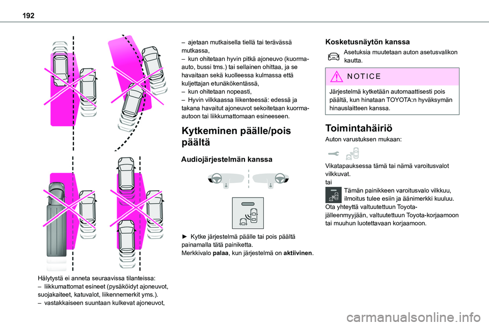 TOYOTA PROACE 2022  Omistajan Käsikirja (in Finnish) 192
  
 
Hälytystä ei anneta seuraavissa tilanteissa:– liikkumattomat esineet (pysäköidyt ajoneuvot, suojakaiteet, katuvalot, liikennemerkit yms.).– vastakkaiseen suuntaan kulkevat ajoneuvot,
