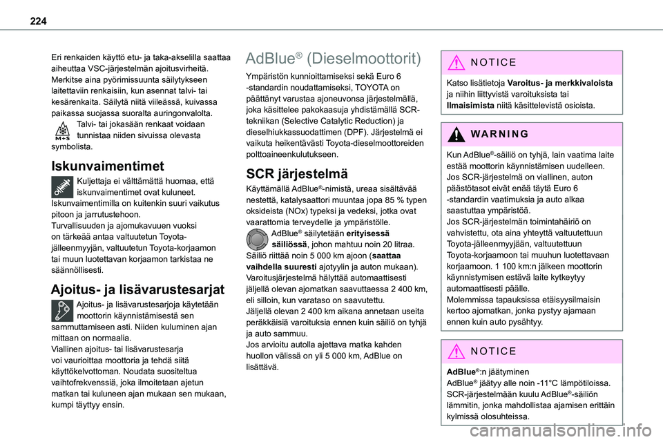 TOYOTA PROACE 2022  Omistajan Käsikirja (in Finnish) 224
Eri renkaiden käyttö etu- ja taka-akselilla saattaa aiheuttaa VSC-järjestelmän ajoitusvirheitä.Merkitse aina pyörimissuunta säilytykseen laitettaviin renkaisiin, kun asennat talvi- tai kes