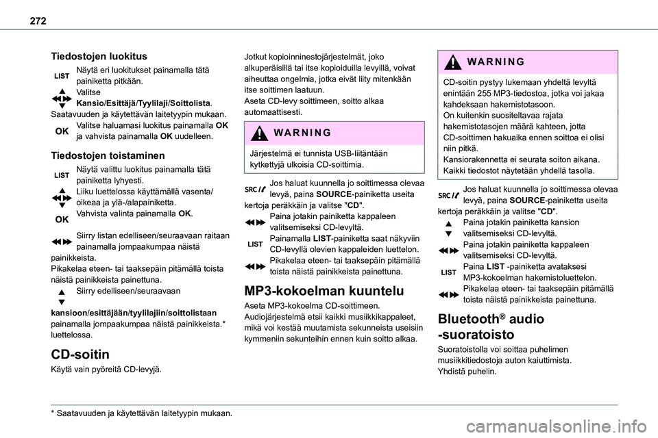 TOYOTA PROACE 2022  Omistajan Käsikirja (in Finnish) 272
Tiedostojen luokitus
Näytä eri luokitukset painamalla tätä painiketta pitkään.Valitse Kansio/Esittäjä/Tyylilaji/Soittolista.Saatavuuden ja käytettävän laitetyypin mukaan.Valitse haluama