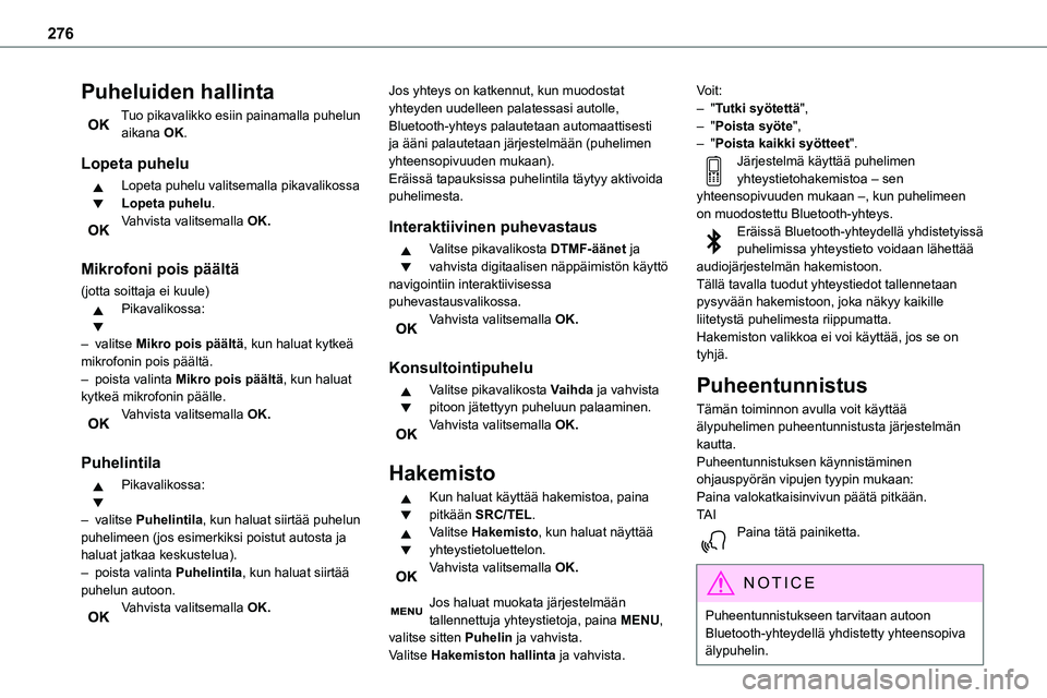 TOYOTA PROACE 2022  Omistajan Käsikirja (in Finnish) 276
Puheluiden hallinta
Tuo pikavalikko esiin painamalla puhelun aikana OK.
Lopeta puhelu
Lopeta puhelu valitsemalla pikavalikossa Lopeta puhelu.Vahvista valitsemalla OK. 
Mikrofoni pois päältä
(jo