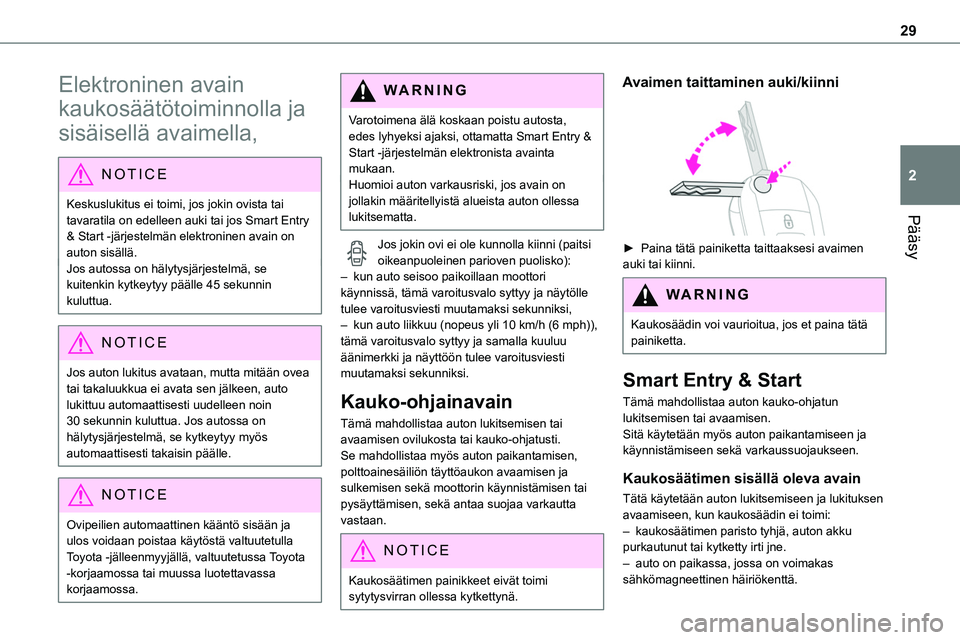 TOYOTA PROACE 2022 Omistajan Käsikirja (in Finnish) 29
Pääsy
2
Elektroninen avain
kaukosäätötoiminnolla ja
sisäisellä avaimella,
NOTIC E
Keskuslukitus ei toimi, jos jokin ovista tai tavaratila on edelleen auki tai jos Smart Entry
& Start -j TOYOTA PROACE 2022 Omistajan Käsikirja (in Finnish) 29
Pääsy
2
Elektroninen avain
kaukosäätötoiminnolla ja
sisäisellä avaimella,
NOTIC E
Keskuslukitus ei toimi, jos jokin ovista tai tavaratila on edelleen auki tai jos Smart Entry
& Start -j