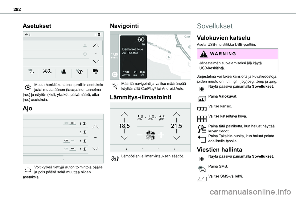 TOYOTA PROACE 2022 Omistajan Käsikirja (in Finnish) 282
Asetukset
Muuta henkilökohtaisen profiilin asetuksia ja/tai muuta äänen (tasapaino, tunnelma jne.) ja näytön (kieli, yksiköt, päivämäärä, a\
ika jne.) asetuksia.
Ajo
Voit TOYOTA PROACE 2022 Omistajan Käsikirja (in Finnish) 282
Asetukset
Muuta henkilökohtaisen profiilin asetuksia ja/tai muuta äänen (tasapaino, tunnelma jne.) ja näytön (kieli, yksiköt, päivämäärä, a\
ika jne.) asetuksia.
Ajo
Voit