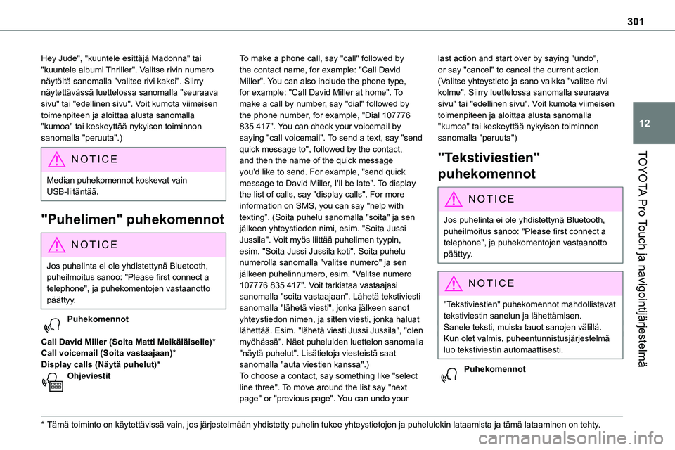 TOYOTA PROACE 2022 Omistajan Käsikirja (in Finnish) 301
TOYOTA Pro Touch ja navigointijärjestelmä
12
Hey Jude", "kuuntele esittäjä Madonna" tai "kuuntele albumi Thriller". Valitse rivin numero näytöltä sanomalla "valitse TOYOTA PROACE 2022 Omistajan Käsikirja (in Finnish) 301
TOYOTA Pro Touch ja navigointijärjestelmä
12
Hey Jude", "kuuntele esittäjä Madonna" tai "kuuntele albumi Thriller". Valitse rivin numero näytöltä sanomalla "valitse