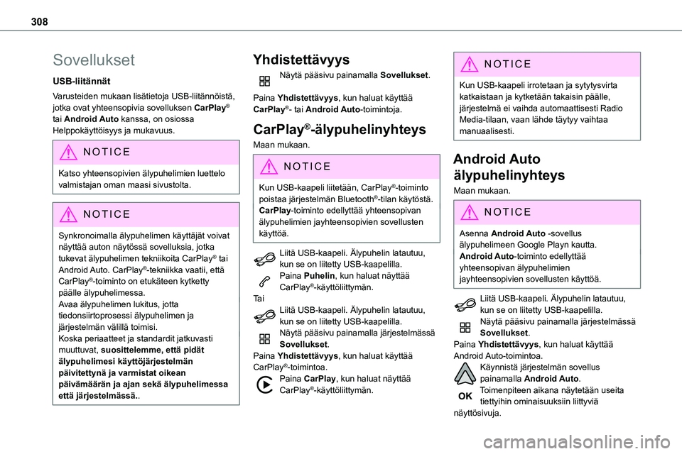 TOYOTA PROACE 2022 Omistajan Käsikirja (in Finnish) 308
Sovellukset
USB-liitännät
Varusteiden mukaan lisätietoja USB-liitännöistä, jotka ovat yhteensopivia sovelluksen CarPlay® tai Android Auto kanssa, on osiossa Helppokäyttöisyys ja mukavuus. TOYOTA PROACE 2022 Omistajan Käsikirja (in Finnish) 308
Sovellukset
USB-liitännät
Varusteiden mukaan lisätietoja USB-liitännöistä, jotka ovat yhteensopivia sovelluksen CarPlay® tai Android Auto kanssa, on osiossa Helppokäyttöisyys ja mukavuus.