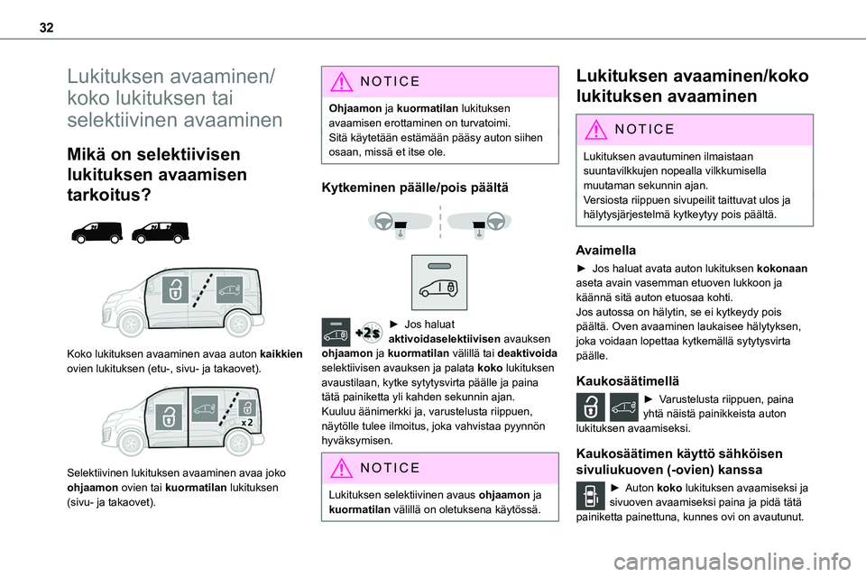 TOYOTA PROACE 2022 Omistajan Käsikirja (in Finnish) 32
Lukituksen avaaminen/
koko lukituksen tai
selektiivinen avaaminen
Mikä on selektiivisen
lukituksen avaamisen
tarkoitus?
Koko lukituksen avaaminen avaa auton kaikkien ovien lukituksen (etu TOYOTA PROACE 2022 Omistajan Käsikirja (in Finnish) 32
Lukituksen avaaminen/
koko lukituksen tai
selektiivinen avaaminen
Mikä on selektiivisen
lukituksen avaamisen
tarkoitus?
Koko lukituksen avaaminen avaa auton kaikkien ovien lukituksen (etu
