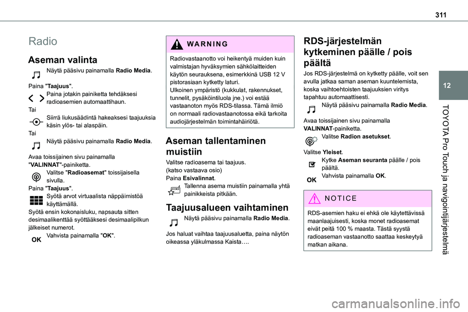 TOYOTA PROACE 2022 Omistajan Käsikirja (in Finnish) 3 11
TOYOTA Pro Touch ja navigointijärjestelmä
12
Radio
Aseman valinta
Näytä pääsivu painamalla Radio Media.
Paina "Taajuus".Paina jotakin painiketta tehdäksesi radioasemien automaatti TOYOTA PROACE 2022 Omistajan Käsikirja (in Finnish) 3 11
TOYOTA Pro Touch ja navigointijärjestelmä
12
Radio
Aseman valinta
Näytä pääsivu painamalla Radio Media.
Paina "Taajuus".Paina jotakin painiketta tehdäksesi radioasemien automaatti