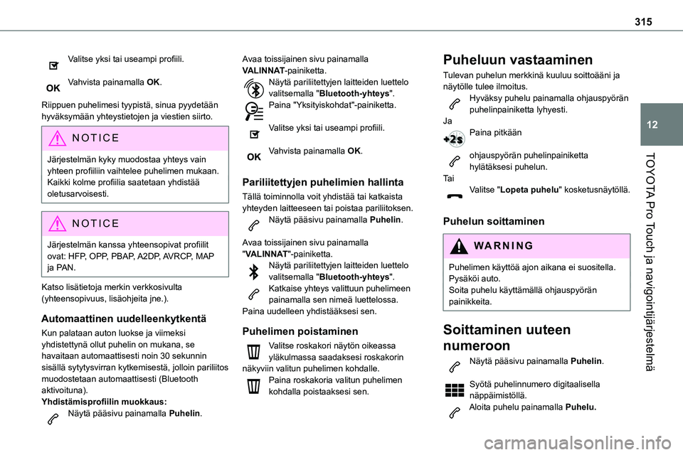 TOYOTA PROACE 2022 Omistajan Käsikirja (in Finnish) 315
TOYOTA Pro Touch ja navigointijärjestelmä
12
Valitse yksi tai useampi profiili.
Vahvista painamalla OK.
Riippuen puhelimesi tyypistä, sinua pyydetään hyväksymään yhteystietojen j TOYOTA PROACE 2022 Omistajan Käsikirja (in Finnish) 315
TOYOTA Pro Touch ja navigointijärjestelmä
12
Valitse yksi tai useampi profiili.
Vahvista painamalla OK.
Riippuen puhelimesi tyypistä, sinua pyydetään hyväksymään yhteystietojen j